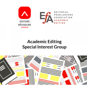 The Editors Canada and the Editorial Freelancers Association Academic Editing logos are above the words, "Academic Editing Special Interest Group". Below the words is an image of scattered documents and books.