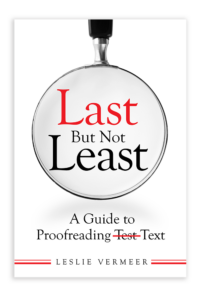 The book cover of Last But Not Least: A Guide to Proofreading Text, by Leslie Vermeer. The cover design shows the word "test" crossed out and replaced with "text" in the title.